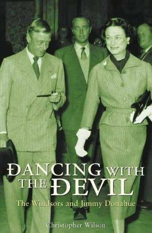 Dancing With the Devil: The Windsors and Jimmy Donahue by Christopher Wilson