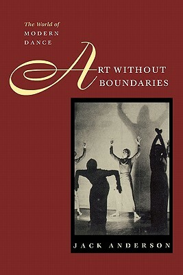 Art without Boundaries - the world of Modern Dance by Jack Anderson