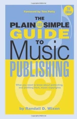 The Plain & Simple Guide to Music Publishing by Randall D. Wixen, Tom Petty