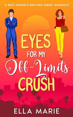 Eyes For My Off-Limits Crush by Ella Marie