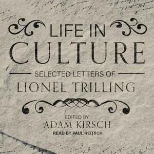 Life in Culture: Selected Letters of Lionel Trilling by Lionel Trilling