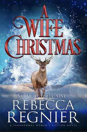 A Wife Christmas: A Paranormal Women's Fiction Adventure by Rebecca Regnier