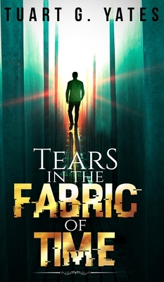 Tears In The Fabric Of Time by Stuart G. Yates