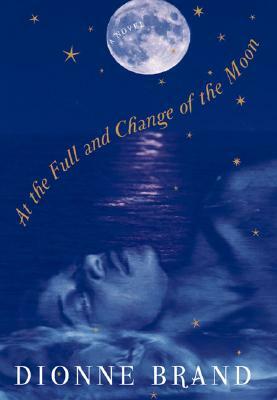 At the Full and Change of the Moon by Dionne Brand