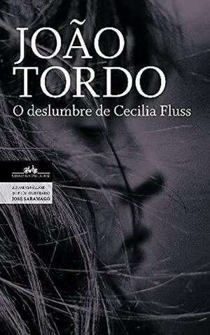 O deslumbre de Cecilia Fluss by João Tordo