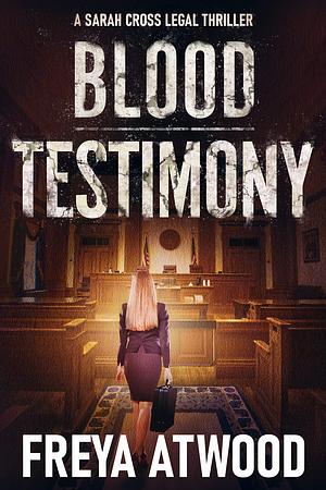 Blood Testimony by Freya Atwood, Freya Atwood