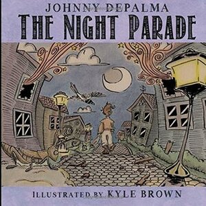 The Night Parade by Kyle Brown, Johnny DePalma