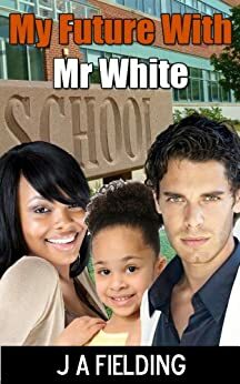 My Future With Mr White by J.A. Fielding