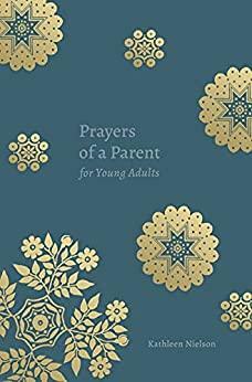 Prayers of a Parent for Young Adults by Kathleen B. Nielson