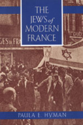 The Jews of Modern France, Volume 1 by Paula E. Hyman