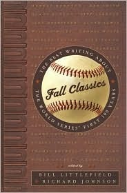 Fall Classics: The Best Writing about the World Series' First Hundred Years by Bill Littlefield, Richard A. Johnson