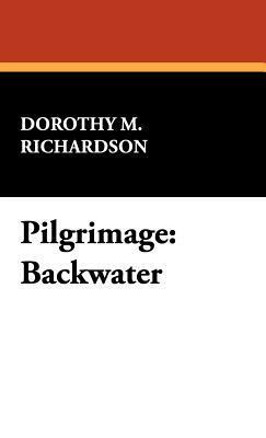 Pilgrimage: Backwater by Dorothy M. Richardson