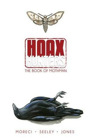 Hoax Hunters Volume 3: The Book of Mothman by Steve Seeley, T-Rex Jones, Michael Moreci