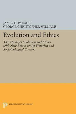 Evolution and Ethics: T.H. Huxley's Evolution and Ethics with New Essays on Its Victorian and Sociobiological Context by James G. Paradis, George Christopher Williams