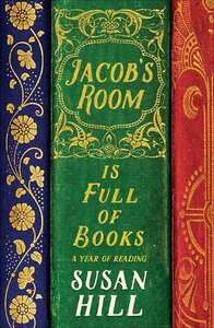 Jacob's Room is Full of Books: A Year of Reading by Susan Hill