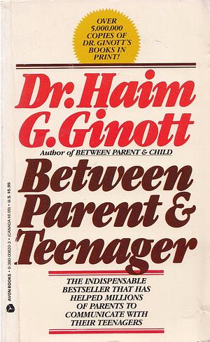 Between Parent and Teenager by Haim G. Ginott