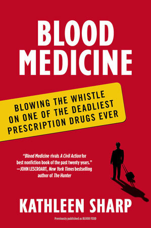 Blood Feud: The Man Who Blew the Whistle on One of the Deadliest Prescription Drugs Ever by Kathleen Sharp