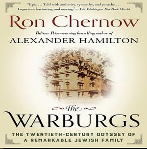 The Warburgs: The Twentieth-Century Odyssey of a Remarkable Jewish Family by Ron Chernow