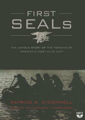 First Seals: The Untold Story of the Forging of America's Most Elite Unit by Patrick K. O'Donnell