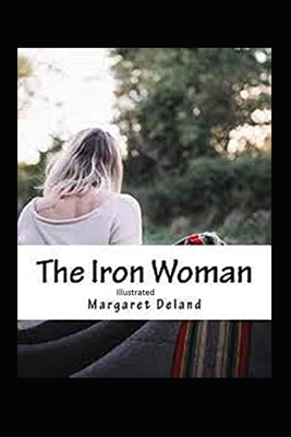 The Iron Woman Illustrated by Margaret Deland