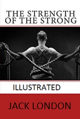 The Strength of the Strong Illustrated by Jack London