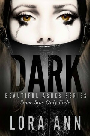 Dark (Beautiful Ashes Series #1) by Lora Ann