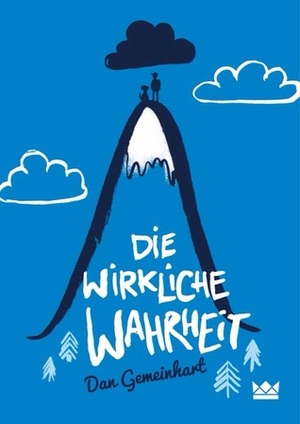 Die wirkliche Wahrheit by Dan Gemeinhart, Annette von der Weppen