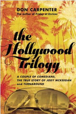 The Hollywood Trilogy: A Couple of Comedians/The True Story of Jody McKeegan/Turnaround by Don Carpenter