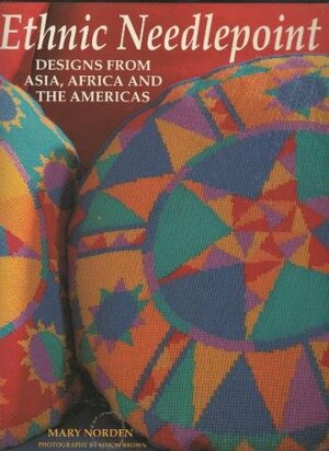 Ethnic Needlepoint: Designs from Asia, Africa and the Americas by Mary Norden