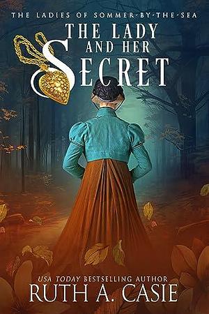 The Lady and Her Secret by Ruth A. Casie, Ruth A. Casie