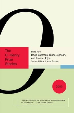 The O. Henry Prize Stories 2003 by Laura Furman, Jennifer Egan, Diane Johnson, David Guterson
