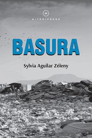 Basura by Sylvia Aguilar Zeleny