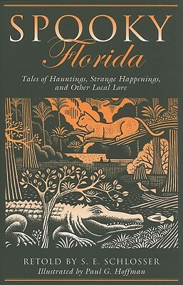 Spooky Florida: Tales of Hauntings, Strange Happenings, and Other Local Lore by S.E. Schlosser