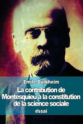 La contribution de Montesquieu à la constitution de la science sociale by Émile Durkheim