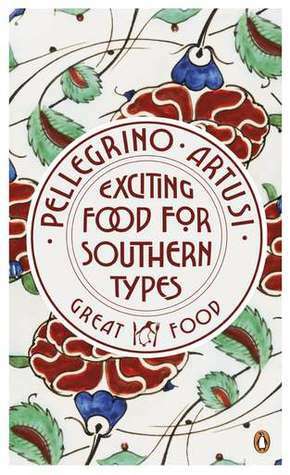 Exciting Food for Southern Types by Pellegrino Artusi