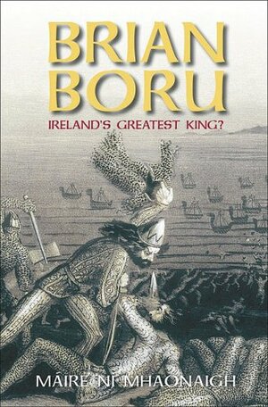 Brian Boru: Ireland's Greatest King? by Máire Ní Mhaonaigh