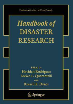Handbook of Disaster Research by Enrico L. Quarantelli, P.J. Kennedy, Havidán Rodríguez, Russell Dynes, W.A: Anderson, E. Ressler