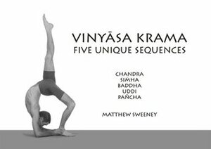 Vinyasa Krama: Five Unique Sequences by Matthew Sweeney, David Swenson
