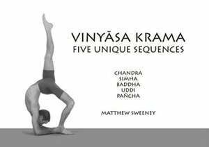 Vinyasa Krama: Five Unique Sequences by David Swenson, Matthew Sweeney