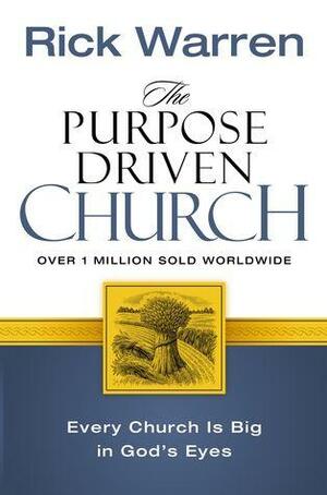 The Purpose Driven Church: Growth Without Compromising Your Message And Mission by Rick Warren