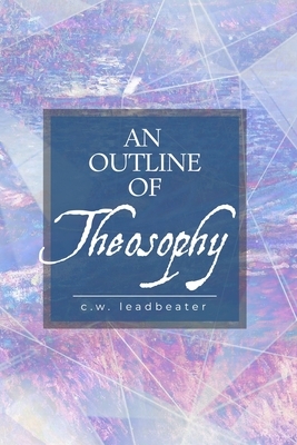 An Outline of Theosophy by C. W. Leadbeater