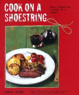 Cook on a Shoestring: Easy, inspiring recipes on a budget by Sophie Wright