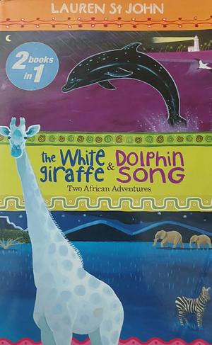 The White Giraffe / Dolphin Song by Lauren St. John