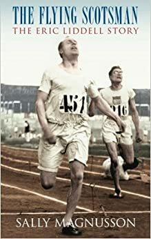 The Flying Scotsman: The Eric Liddell Story by Sally Magnusson