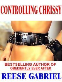 Controlling Chrissy by Reese Gabriel