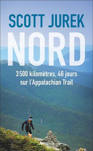 Nord: 3500 kilomètres, 46 jours sur l'Appalachian Trail by Jenny Jurek, Scott Jurek