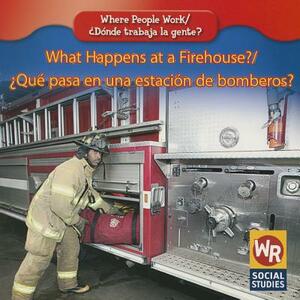 What Happens at a Firehouse?/Qu' Pasa En Una Estacin de Bomberos? by Kathleen Pohl