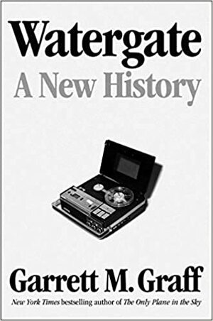 Watergate: A New History by Garrett M. Graff