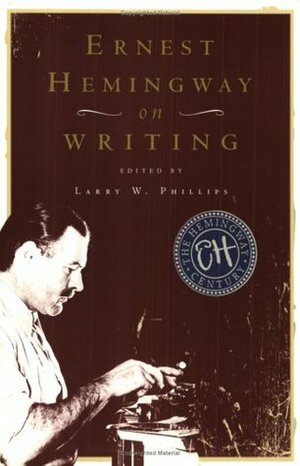 Ernest Hemingway on Writing by Ernest Hemingway, Charles Scribner Jr., Larry W. Phillips