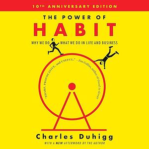 The Power of Habit: Why We Do What We Do in Life and Business by Charles Duhigg